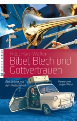 Bibel, Blech und Gottvertrauen - Hildi Hari-Wäfler