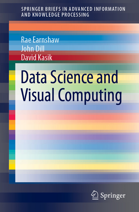 Data Science and Visual Computing - Rae Earnshaw, John Dill, David Kasik