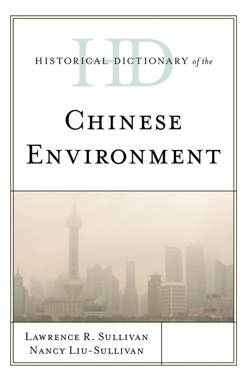 Historical Dictionary of the Chinese Environment -  Nancy Y. Liu-Sullivan,  Lawrence R. Sullivan