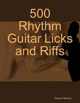 500 Rhythm Guitar Licks and Riffs -  Duane Murray
