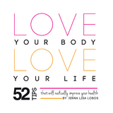 Love Your Body Love  Your Life -  Jenna Lisa Lobos