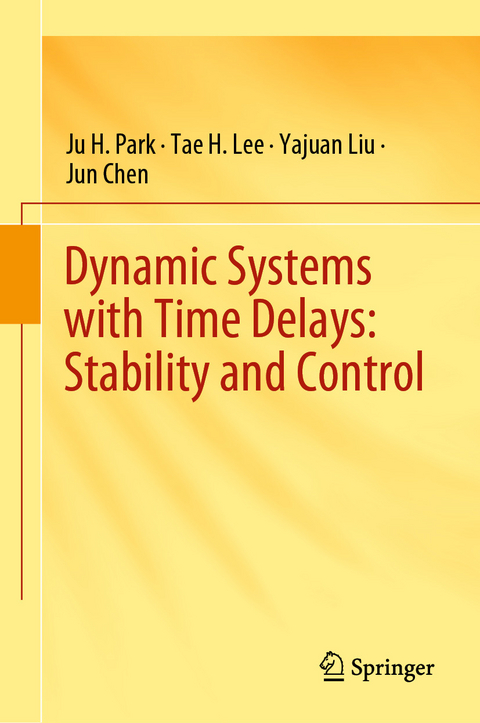 Dynamic Systems with Time Delays: Stability and Control -  Jun Chen,  Tae H. Lee,  Yajuan Liu,  Ju H. Park