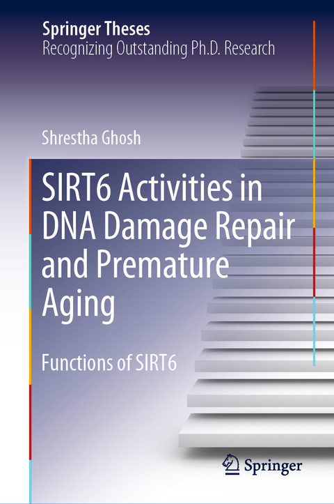 SIRT6 Activities in DNA Damage Repair and Premature Aging -  Shrestha Ghosh