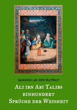 Des rechtgeleiteten Kalifen Ali ibn Abi Talib einhundert Sprüche der Weisheit - Raschid-ad-Din Watwat