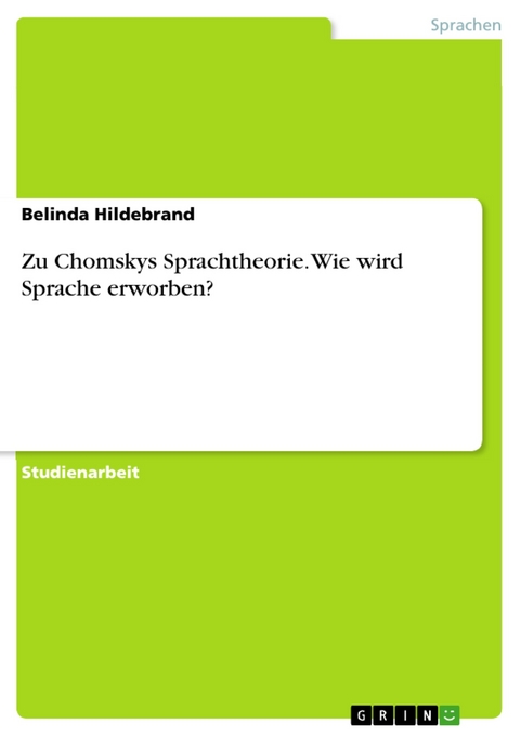 Zu Chomskys Sprachtheorie. Wie wird Sprache erworben? - Belinda Hildebrand