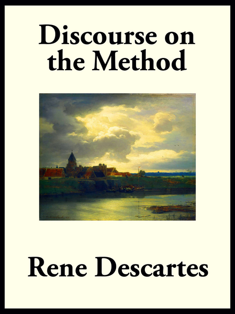 Discourse on the Method of Rightly Conducting the Reason, and Seeking Truth in the Sciences -  Rene Descartes