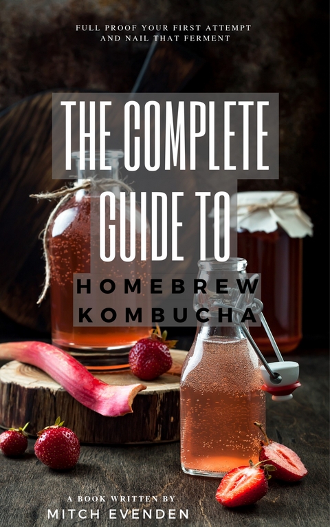 Complete Guide to Home Brew Kombucha -  Mitch James Evenden