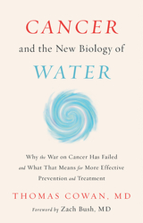 Cancer and the New Biology of Water -  Dr. Thomas Cowan