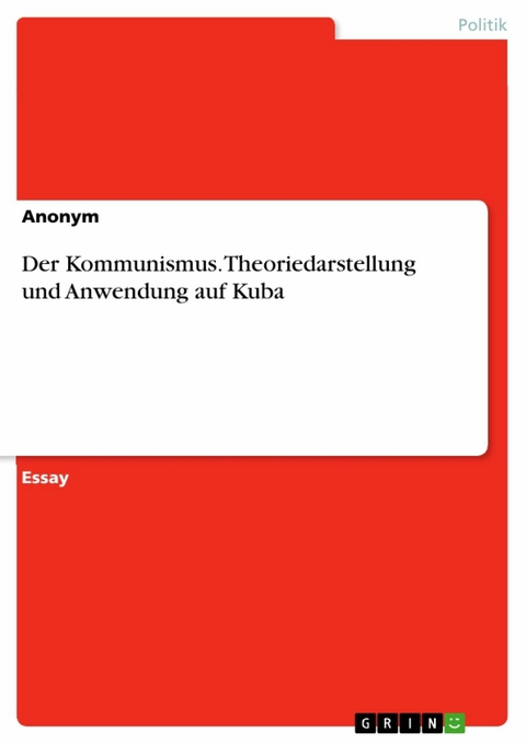 Der Kommunismus. Theoriedarstellung und Anwendung auf Kuba