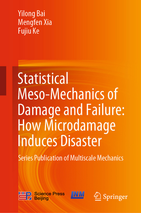 Statistical Meso-Mechanics of Damage and Failure: How Microdamage Induces Disaster -  Yilong Bai,  Fujiu Ke,  Mengfen Xia