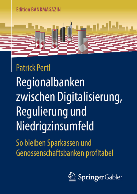 Regionalbanken zwischen Digitalisierung, Regulierung und Niedrigzinsumfeld - Patrick Pertl
