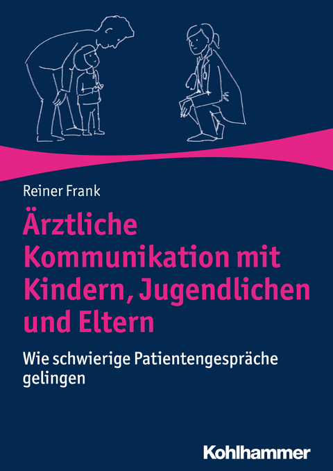 Ärztliche Kommunikation mit Kindern, Jugendlichen und Eltern - Reiner Frank