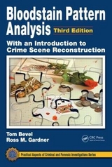 Bloodstain Pattern Analysis with an Introduction to Crime Scene Reconstruction - Bevel, Tom; Gardner, Ross M.