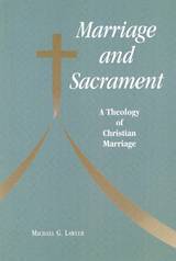Marriage and Sacrament - Michael   G. Lawler
