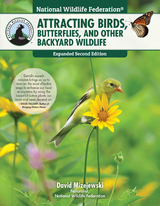 National Wildlife Federation(R): Attracting Birds, Butterflies, and Other Backyard Wildlife, Expanded Second Edition -  David Mizejewski