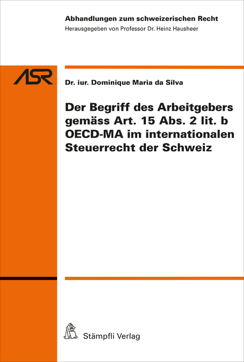 Der Begriff des Arbeitgebers gemäss Art.15 Abs.2 lit.b OECD-MA im internationalen Steuerrecht der CH - Dominique Maria da Silva