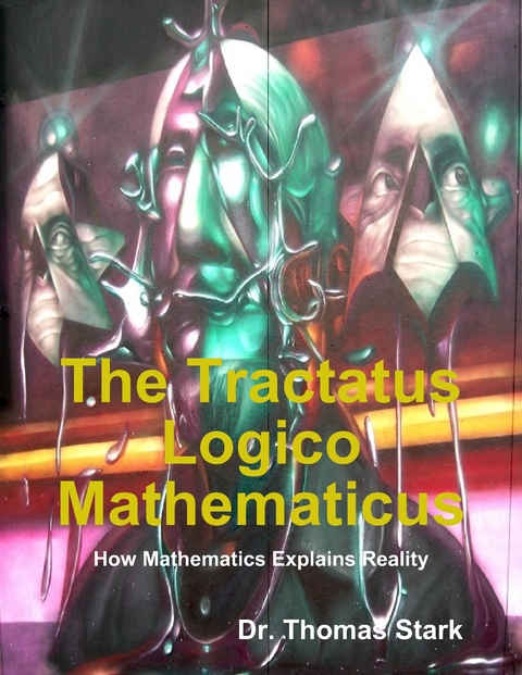 Tractatus Logico Mathematicus: How Mathematics Explains Reality -  Stark Dr. Thomas Stark