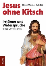 Jesus ohne Kitsch -  Heinz-Werner Kubitza