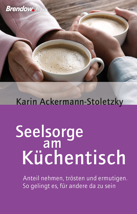 Seelsorge am Küchentisch - Karin Ackermann-Stoletzky