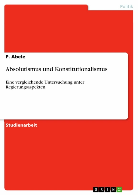 Absolutismus und Konstitutionalismus -  P. Abele