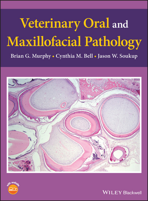Veterinary Oral and Maxillofacial Pathology -  Cynthia M. Bell,  Brian G. Murphy,  Jason W. Soukup