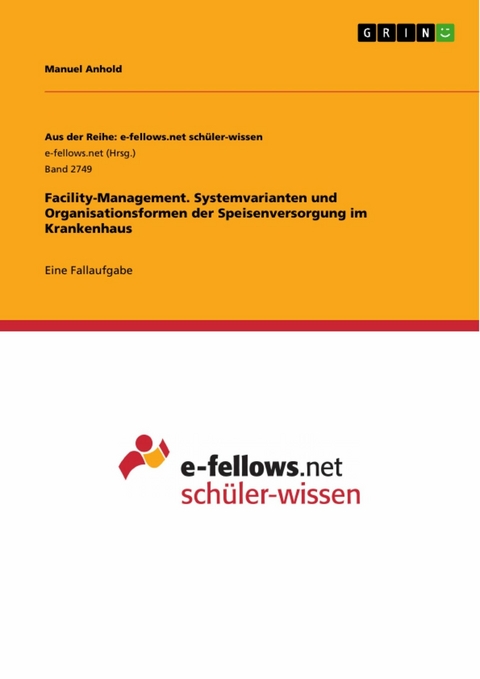 Facility-Management. Systemvarianten und Organisationsformen der Speisenversorgung im Krankenhaus -  Manuel Anhold