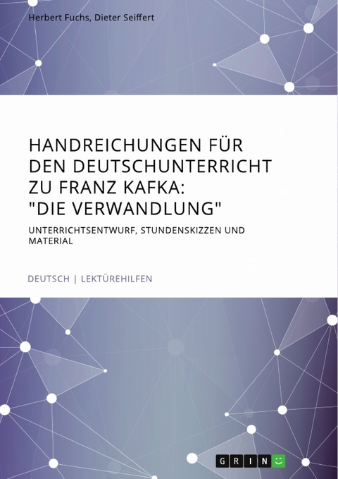 Handreichungen für den Deutschunterricht zu Franz Kafka: "Die Verwandlung" - Herbert Fuchs, Dieter Seiffert