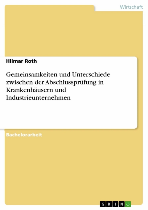 Gemeinsamkeiten und Unterschiede zwischen der Abschlussprüfung in Krankenhäusern und Industrieunternehmen - Hilmar Roth