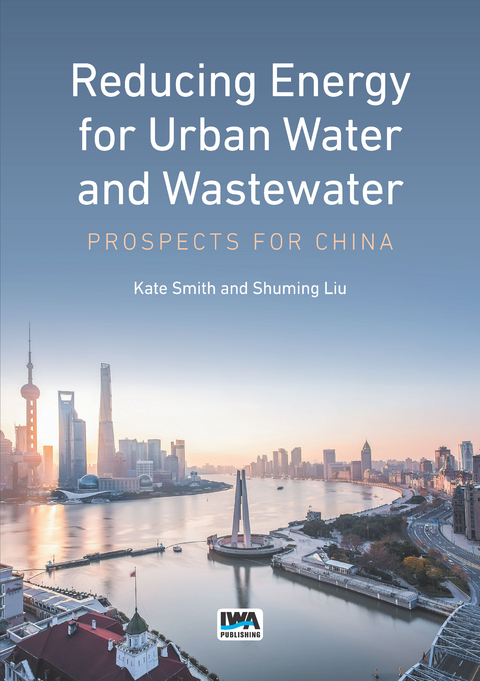 Reducing Energy for Urban Water and Wastewater -  Shuming Liu,  Kate Smith