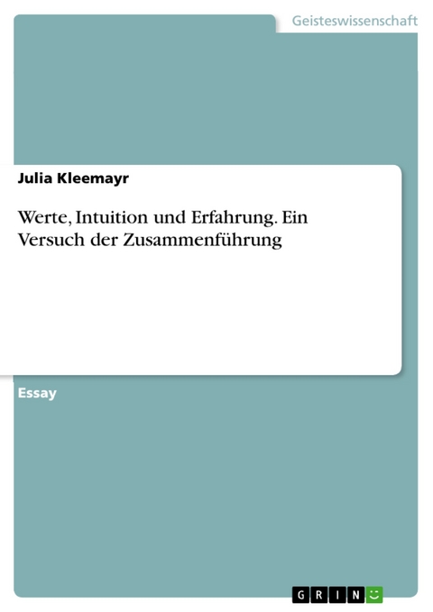 Werte, Intuition und Erfahrung. Ein Versuch der Zusammenführung - Julia Kleemayr