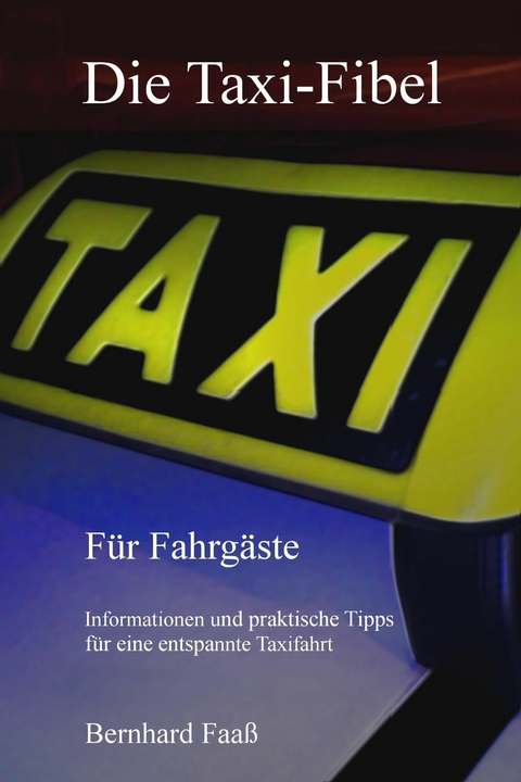 Die Taxi-Fibel - Bernhard Faaß
