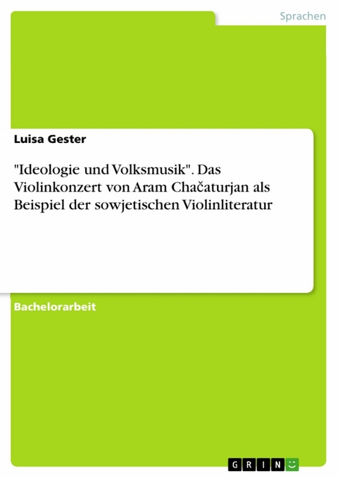 "Ideologie und Volksmusik". Das Violinkonzert von Aram Chačaturjan als Beispiel der sowjetischen Violinliteratur - Luisa Gester