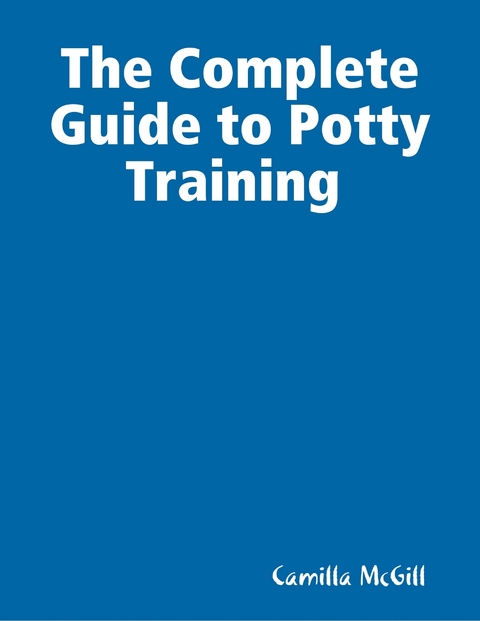 Complete Guide to Potty Training -  McGill Camilla McGill