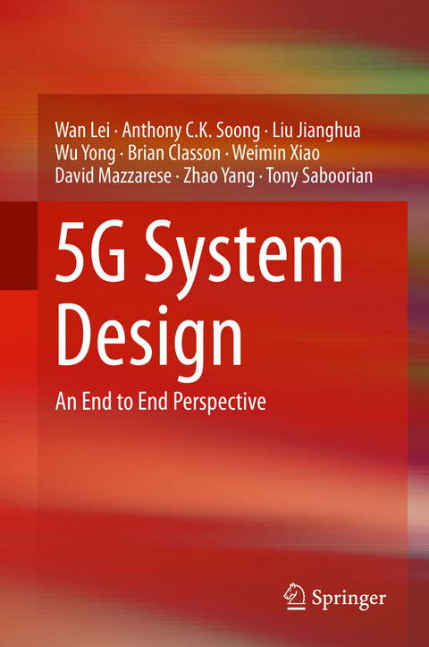 5G System Design - Wan Lei, Anthony C.K. Soong, Liu Jianghua, Wu Yong, Brian Classon, Weimin Xiao, David Mazzarese, Zhao Yang, Tony Saboorian