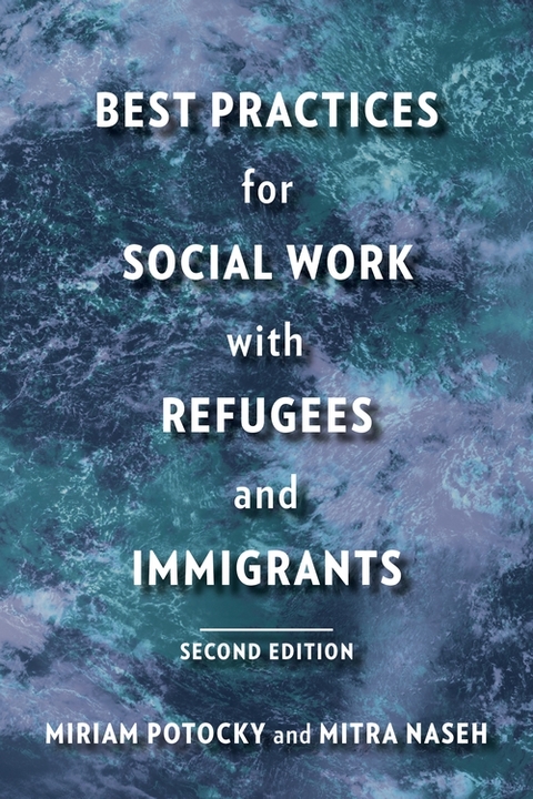Best Practices for Social Work with Refugees and Immigrants - Miriam Potocky, Mitra Naseh