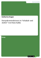 Europakonstruktionen in "Schakale und Araber" von Franz Kafka - Katharina Kogan