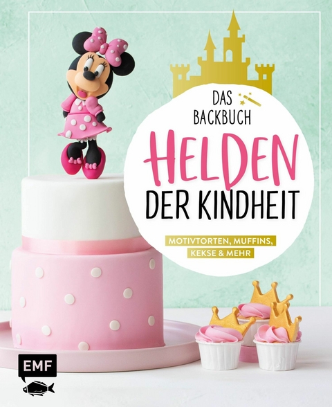 Helden der Kindheit – Das Backbuch – Motivtorten, Muffins, Kekse & mehr - Monique Ascanelli