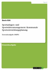 Sportanlagen- und Sportstättenmanagement. Kommunale Sportentwicklungsplanung -  Davis Gitt