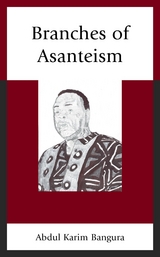 Branches of Asanteism -  Abdul Karim Bangura