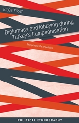 Diplomacy and Lobbying During Turkey s Europeanisation -  Bilge Firat