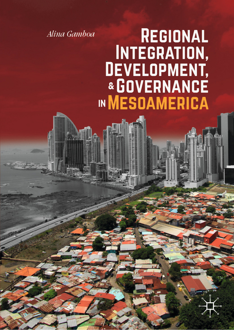 Regional Integration, Development, and Governance in Mesoamerica - Alina Gamboa