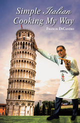 Simple Italian Cooking My Way - Francis DiCandio