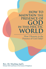 How to Maintain the Presence               of God in This Hectic World - Rev. Dr. Mushtaq Jaafri