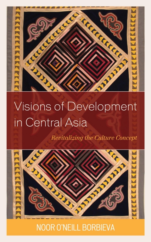 Visions of Development in Central Asia -  Noor O'Neill Borbieva