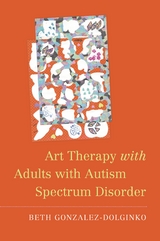 Art Therapy with Adults with Autism Spectrum Disorder -  Beth Gonzalez-Dolginko