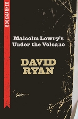 Malcolm Lowry's Under the Volcano: Bookmarked -  David Ryan