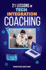 21 Lessons of Tech Integration Coaching - Martine Brown