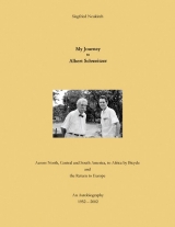 My Journey to Albert Schweitzer - Siegfried Neukirch, Lawrence N. Claus