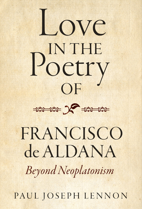 Love in the Poetry of Francisco de Aldana - Paul Joseph Lennon