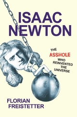 Isaac Newton, The Asshole Who Reinvented the Universe -  Florian Freistetter